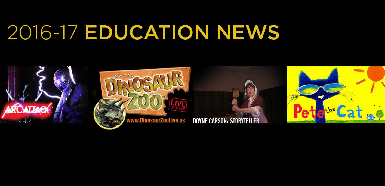 Educational programming for 2016-17 includes Pete the Cat, Energy and Electricity presented by ArcAttack, Erth's Dinosaur Zoo Live, and Indiana Bicentennial Programs by storyteller Doyne Carson