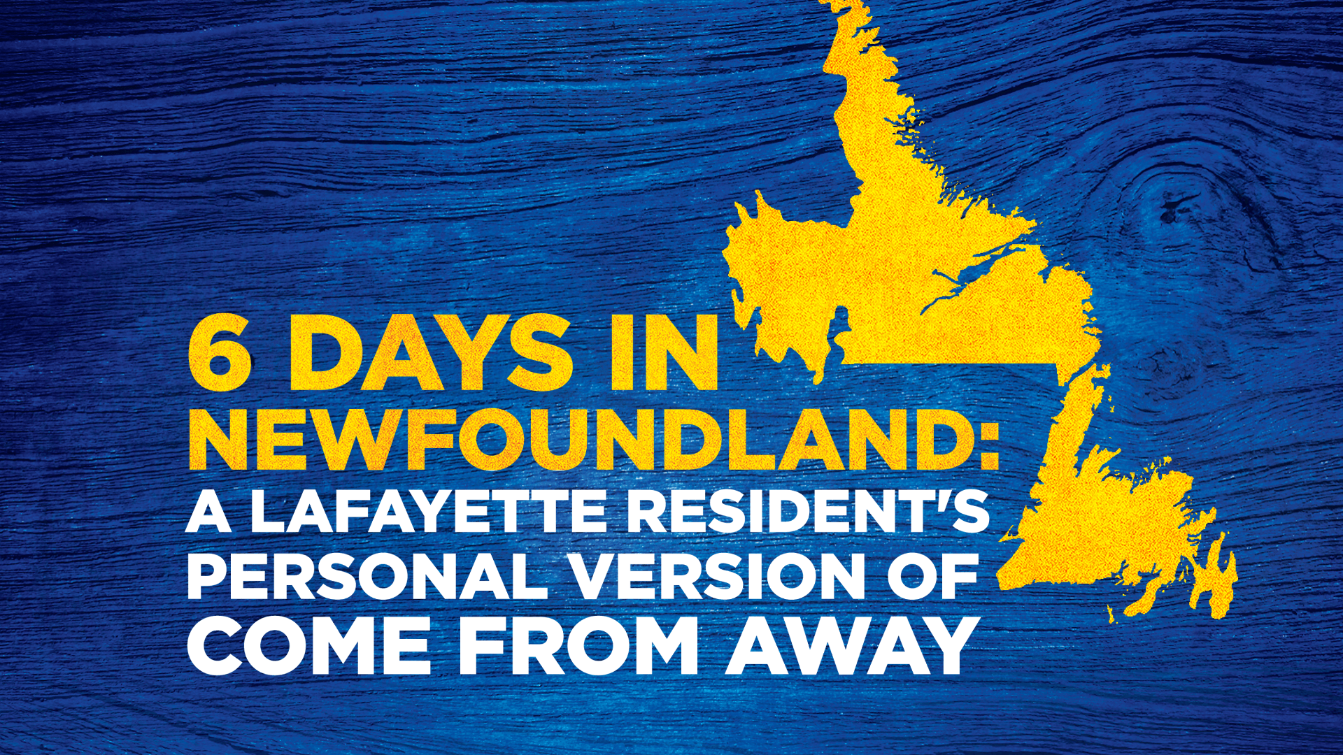 6 Days in Newfoundland: A Lafayette residen'ts personal version of Come From Away
