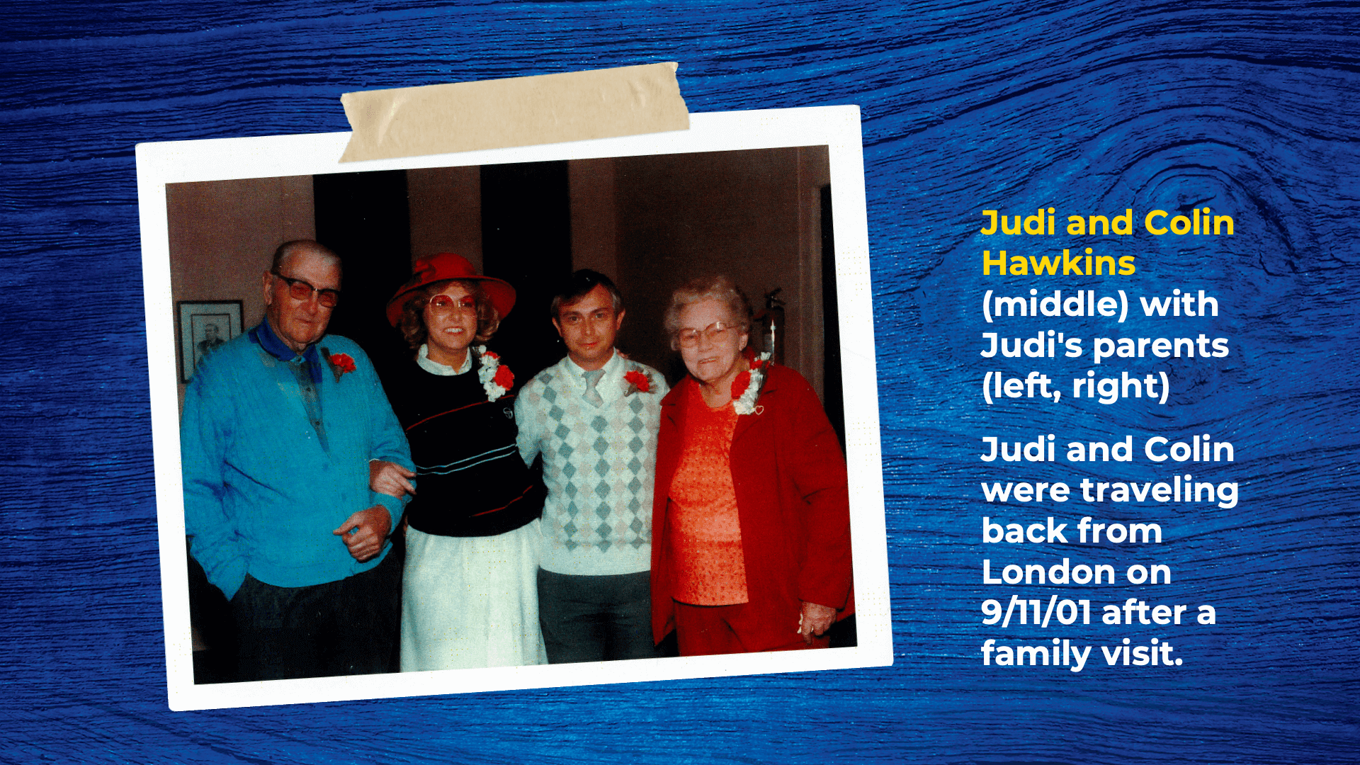 Judi and Colin Hawkins (middle) with Colin's parents (left, right). 
Judi and Colin were travelling back from London on 9/11/01 after a family visit.