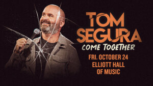 10/24 Tom Segura at Elliott Hall of Music