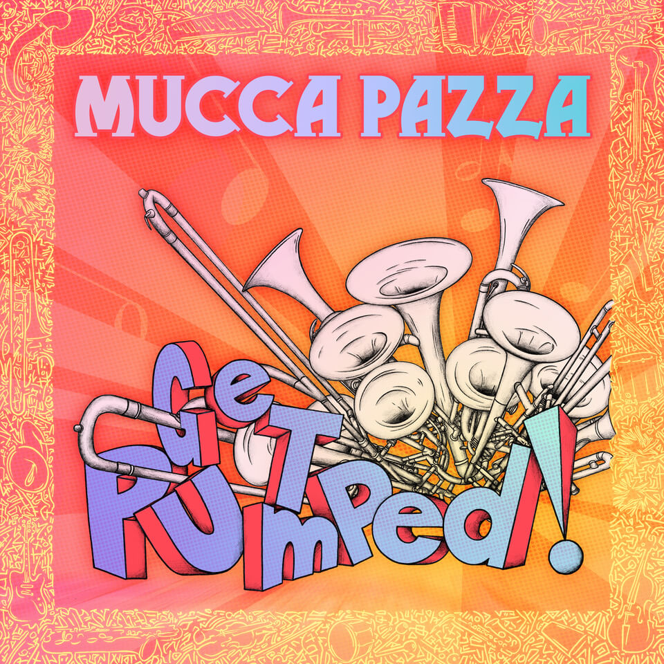 Album cover for Mucca Pazza’s “Get Pumped!” features cartoon brass instruments tangled together against an orange burst background. The title “Get Pumped!” is written in bold, colorful letters at the bottom.