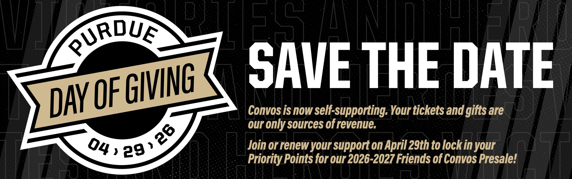 pdogheaderstd Purdue Day of Giving logo with text: Save the Date. Convos is now self-supporting. Your tickets and gifts are our only sources of revenue. Join or renew support on April 29th for 2026-2027 Friends of Convos Presale.