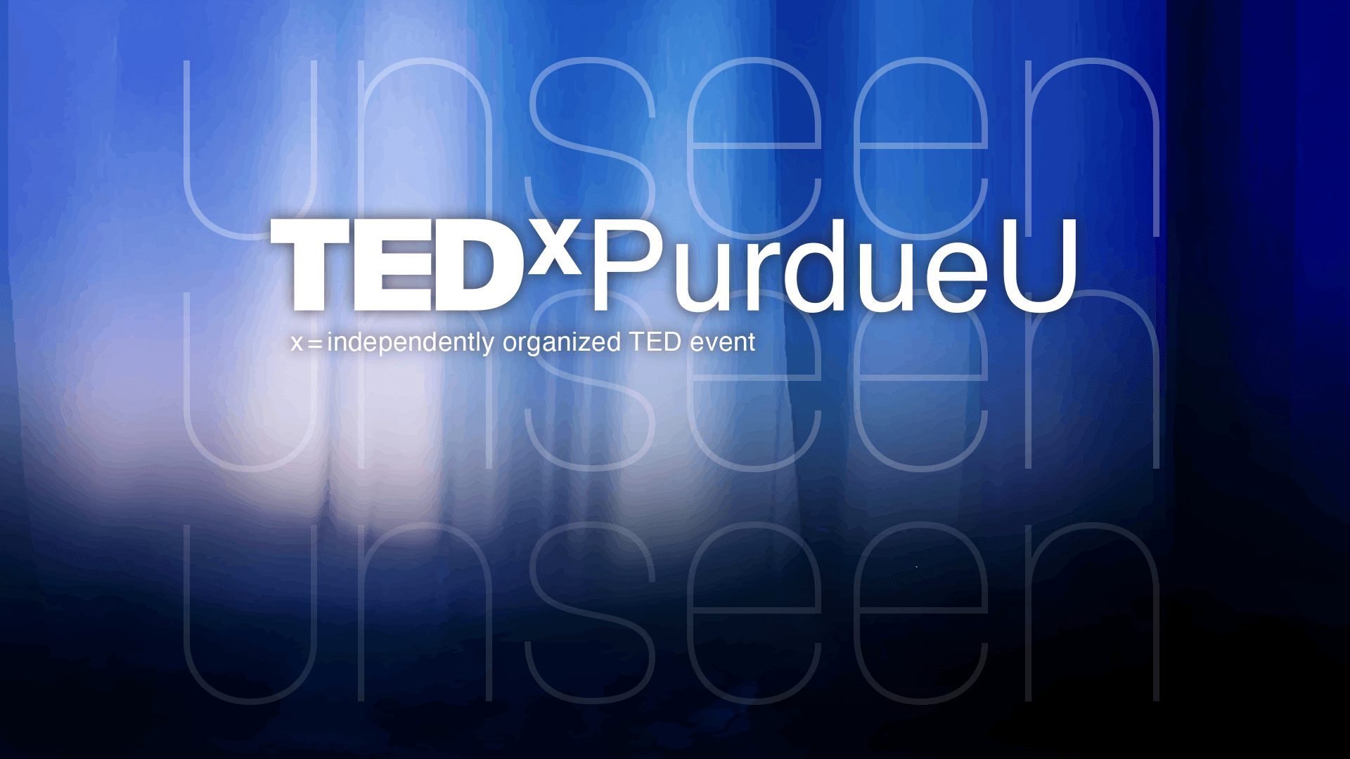 The TEDxPurdueU logo shines on a blue abstract background, with "Unseen" echoed in large, subtle text behind. Below the logo: x = independently organized TED event.