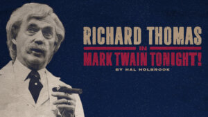 An older man in a suit holds a cigar, with text beside him that reads: Richard Thomas stars in Mark Twain Tonight! by Hal Holbrook on a dark blue background.